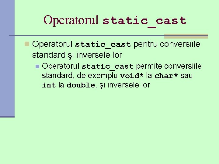 Operatorul static_cast n Operatorul static_cast pentru conversiile standard şi inversele lor n Operatorul static_cast