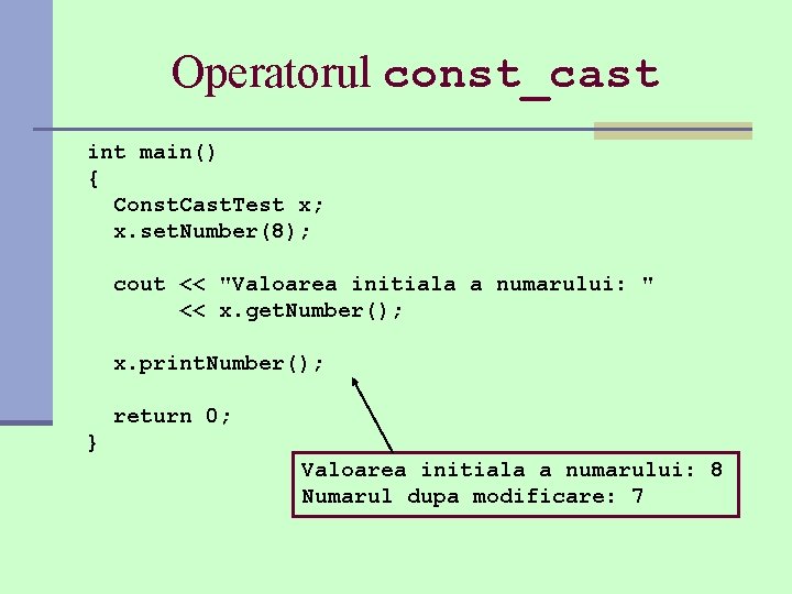 Operatorul const_cast int main() { Const. Cast. Test x; x. set. Number(8); cout <<