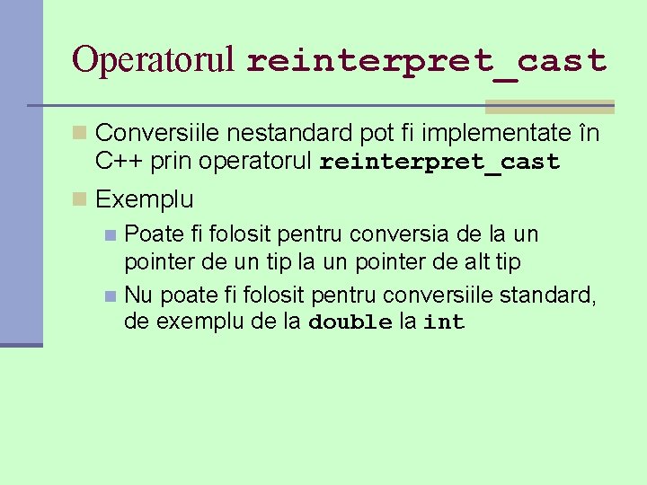 Operatorul reinterpret_cast n Conversiile nestandard pot fi implementate în C++ prin operatorul reinterpret_cast n