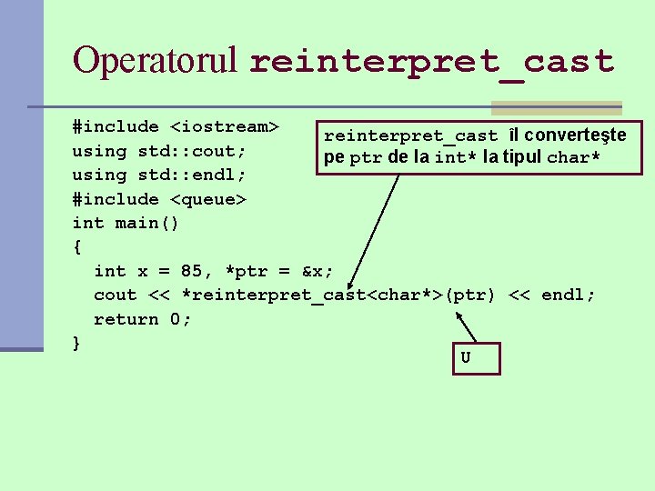 Operatorul reinterpret_cast #include <iostream> reinterpret_cast îl converteşte using std: : cout; pe ptr de