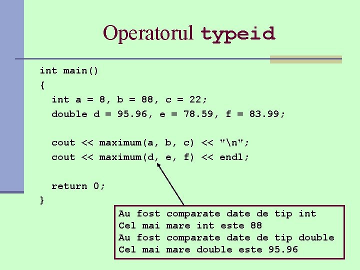 Operatorul typeid int main() { int a = 8, b = 88, c =