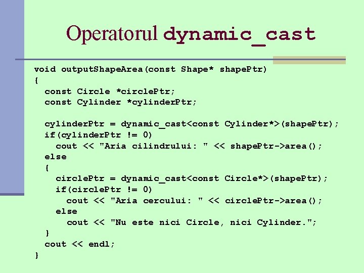 Operatorul dynamic_cast void output. Shape. Area(const Shape* shape. Ptr) { const Circle *circle. Ptr;