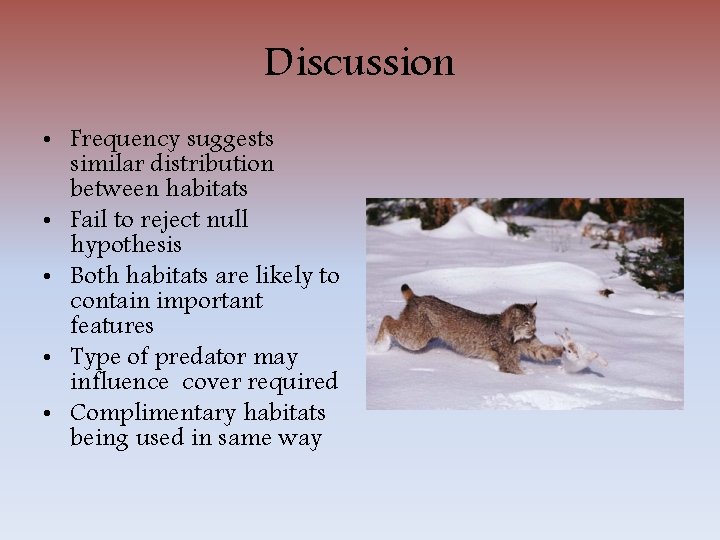Discussion • Frequency suggests similar distribution between habitats • Fail to reject null hypothesis