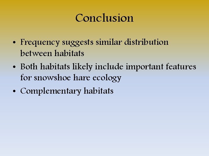 Conclusion • Frequency suggests similar distribution between habitats • Both habitats likely include important