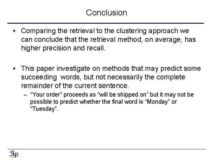 Conclusion • Comparing the retrieval to the clustering approach we can conclude that the