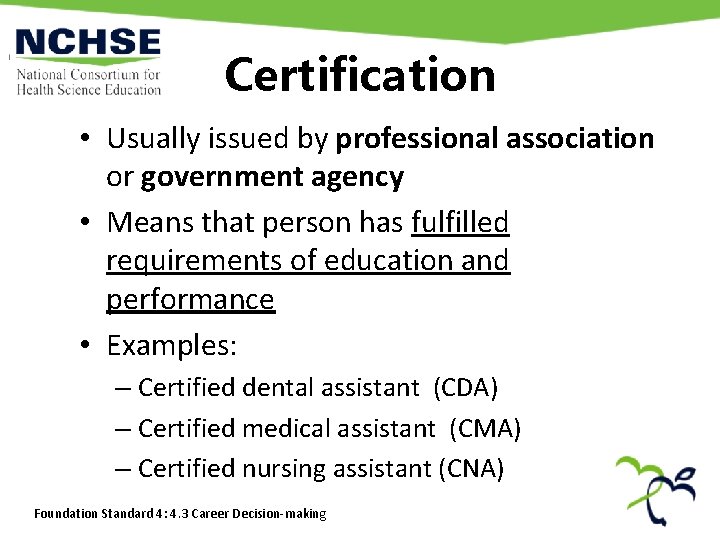Certification • Usually issued by professional association or government agency • Means that person Certification • Usually issued by professional association or government agency • Means that person