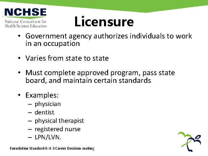 Licensure • Government agency authorizes individuals to work in an occupation • Varies from Licensure • Government agency authorizes individuals to work in an occupation • Varies from