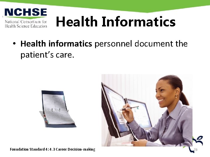 Health Informatics • Health informatics personnel document the patient’s care. Foundation Standard 4: 4. Health Informatics • Health informatics personnel document the patient’s care. Foundation Standard 4: 4.