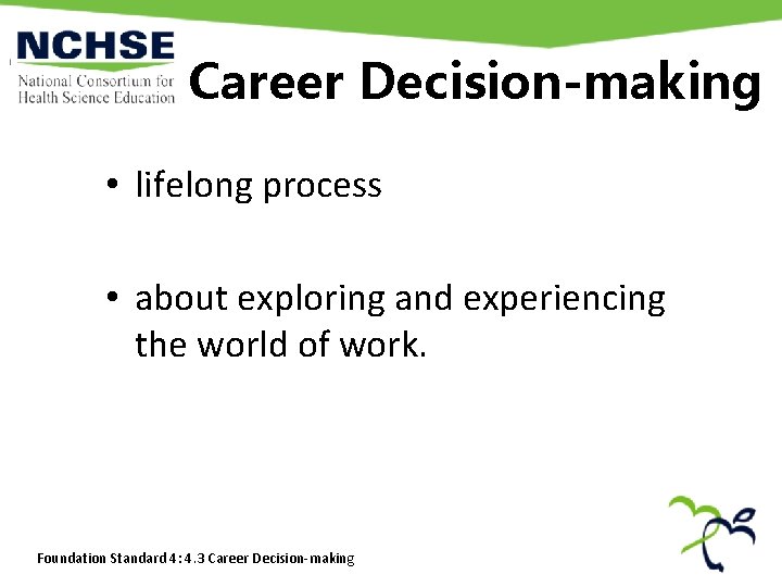 Career Decision-making • lifelong process • about exploring and experiencing the world of work. Career Decision-making • lifelong process • about exploring and experiencing the world of work.