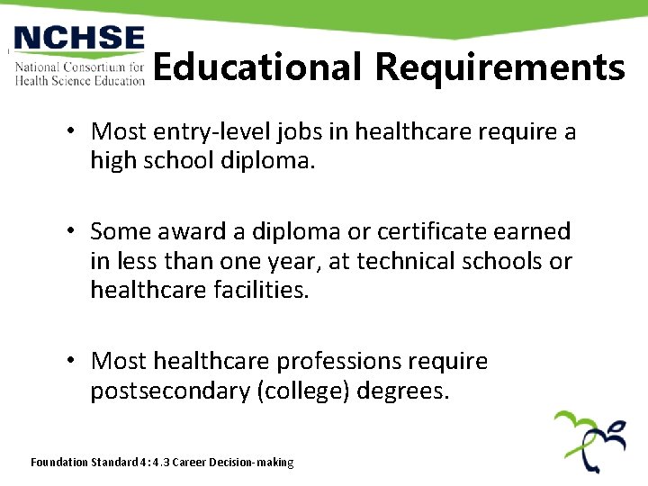 Educational Requirements • Most entry-level jobs in healthcare require a high school diploma. • Educational Requirements • Most entry-level jobs in healthcare require a high school diploma. •