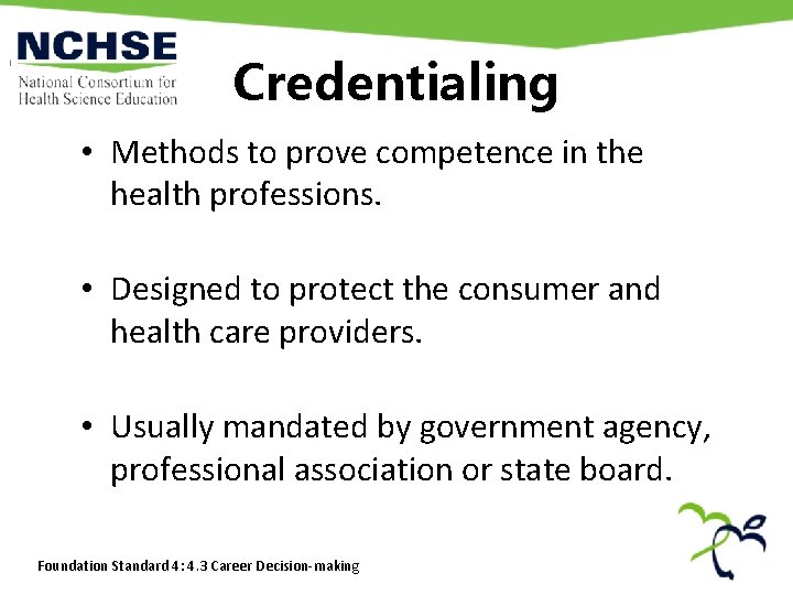 Credentialing • Methods to prove competence in the health professions. • Designed to protect Credentialing • Methods to prove competence in the health professions. • Designed to protect