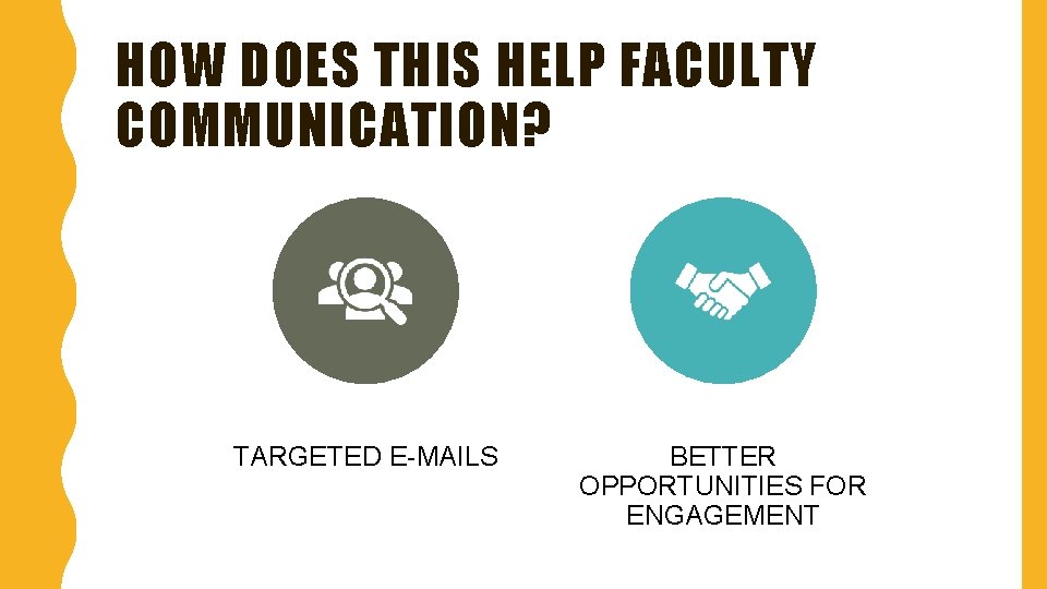 HOW DOES THIS HELP FACULTY COMMUNICATION? TARGETED E-MAILS BETTER OPPORTUNITIES FOR ENGAGEMENT 