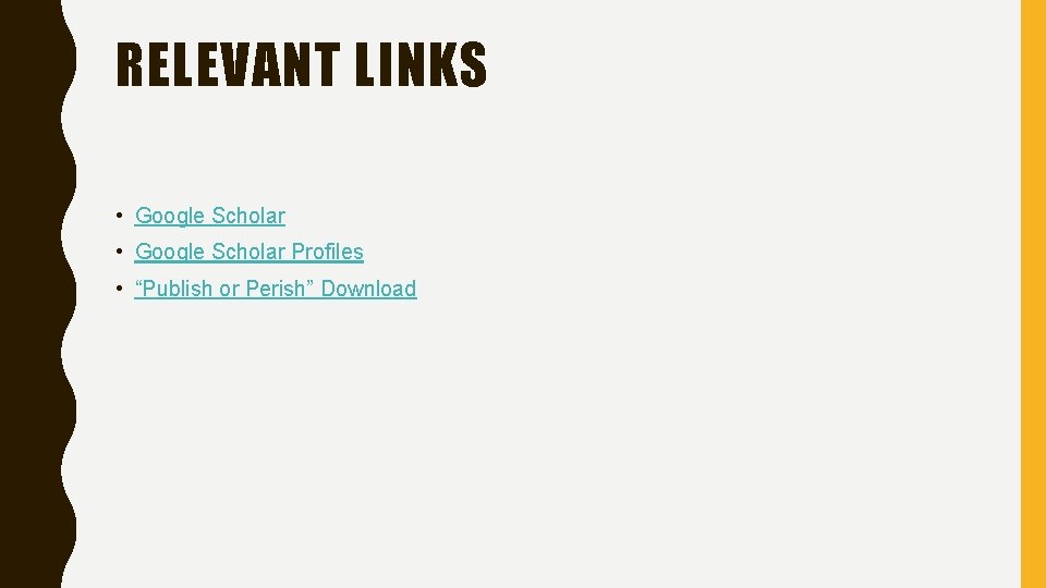 RELEVANT LINKS • Google Scholar Profiles • “Publish or Perish” Download 