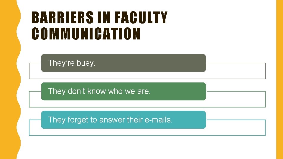 BARRIERS IN FACULTY COMMUNICATION They’re busy. They don’t know who we are. They forget