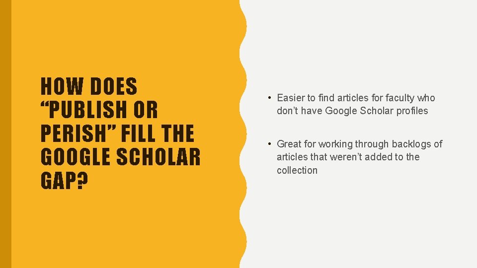 HOW DOES “PUBLISH OR PERISH” FILL THE GOOGLE SCHOLAR GAP? • Easier to find
