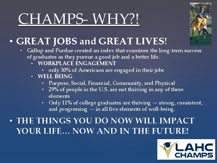 CHAMPS- WHY? ! • GREAT JOBS and GREAT LIVES! • Gallup and Purdue created