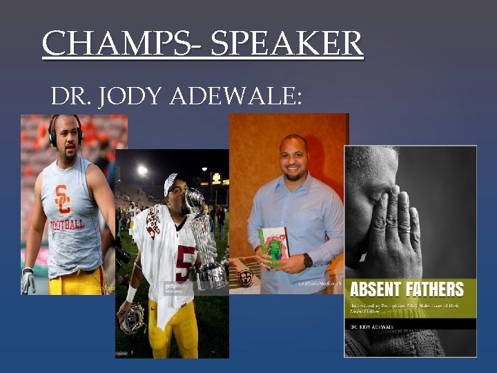 CHAMPS- SPEAKER DR. JODY ADEWALE: 