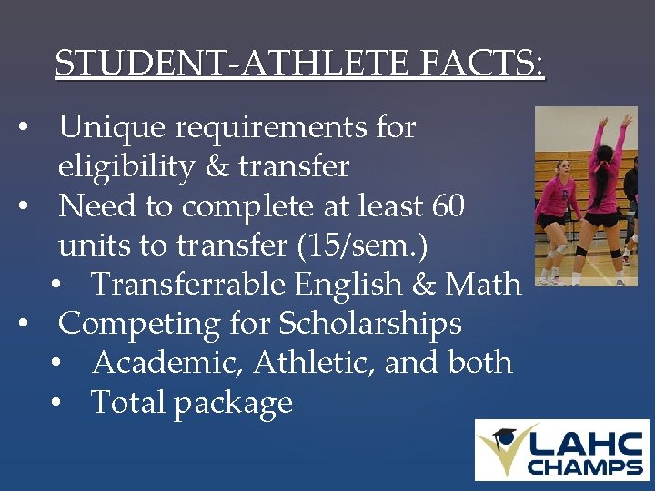 STUDENT-ATHLETE FACTS: • Unique requirements for eligibility & transfer • Need to complete at