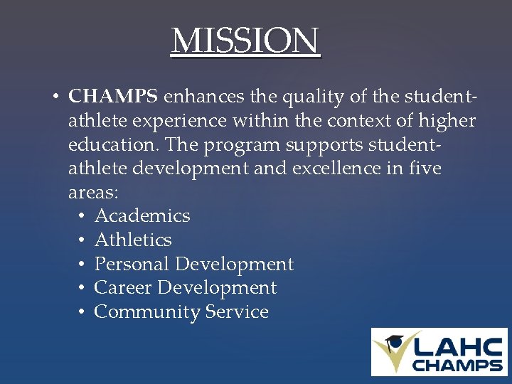MISSION • CHAMPS enhances the quality of the studentathlete experience within the context of