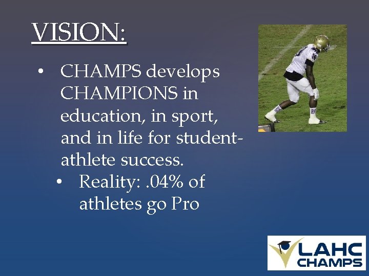VISION: • CHAMPS develops CHAMPIONS in education, in sport, and in life for studentathlete
