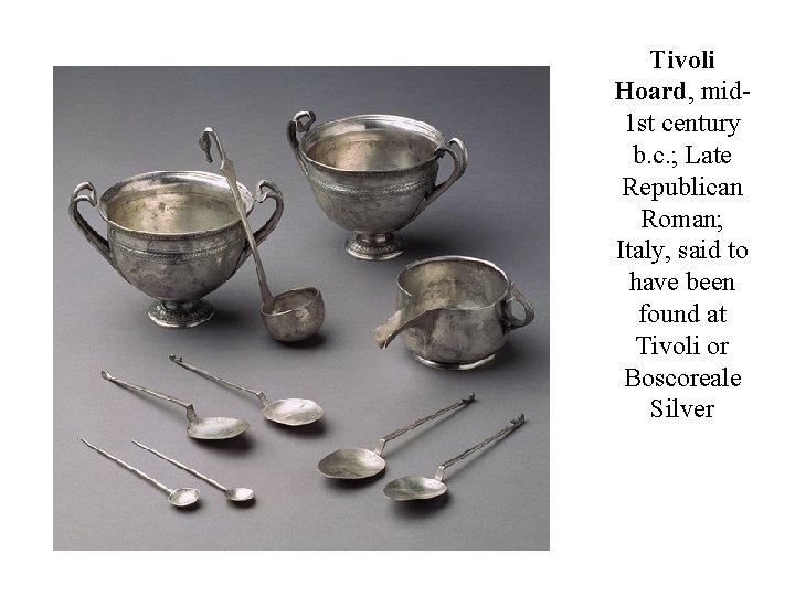 Tivoli Hoard, mid 1 st century b. c. ; Late Republican Roman; Italy, said