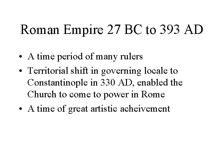 Roman Empire 27 BC to 393 AD • A time period of many rulers