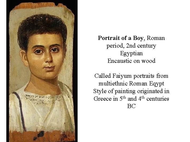 Portrait of a Boy, Roman period, 2 nd century Egyptian Encaustic on wood Called