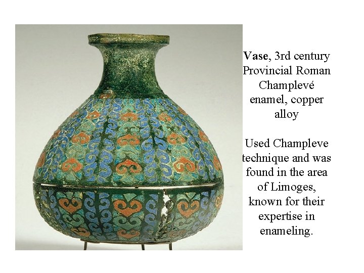 Vase, 3 rd century Provincial Roman Champlevé enamel, copper alloy Used Champleve technique and