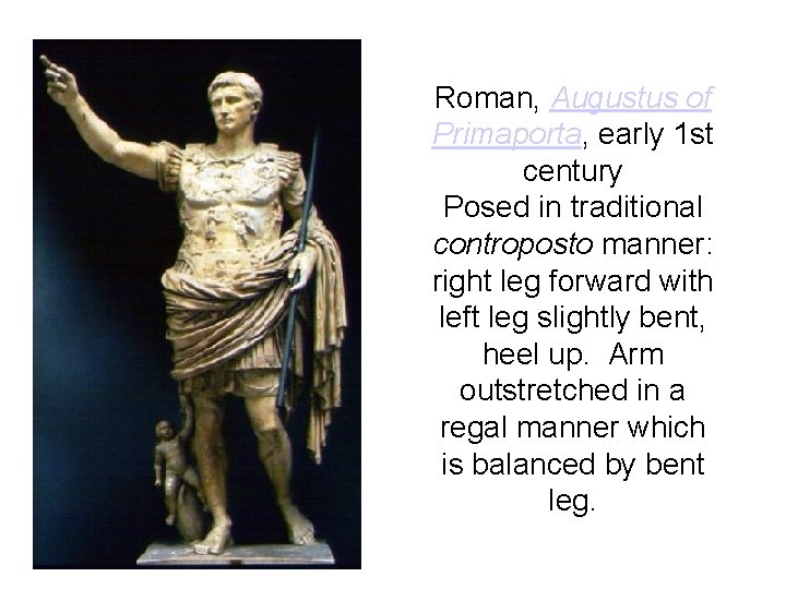 Roman, Augustus of Primaporta, early 1 st century Posed in traditional controposto manner: right