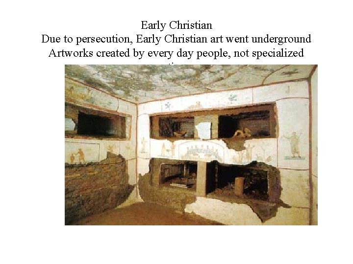 Early Christian Due to persecution, Early Christian art went underground Artworks created by every