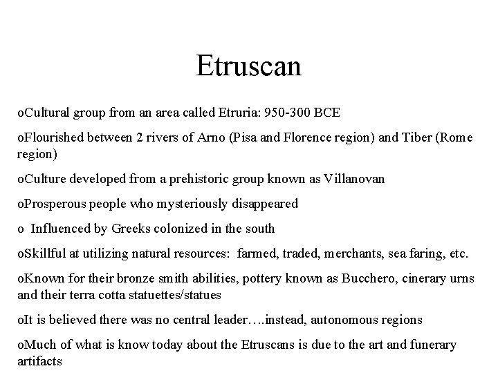 Etruscan o. Cultural group from an area called Etruria: 950 -300 BCE o. Flourished