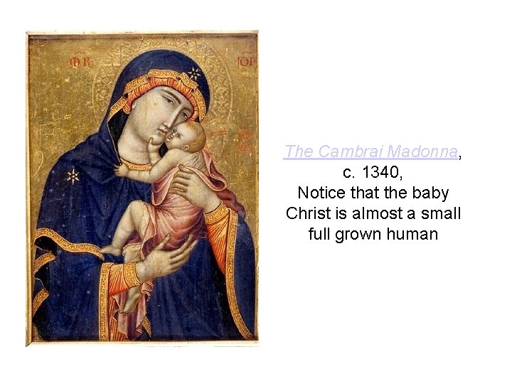 The Cambrai Madonna, c. 1340, Notice that the baby Christ is almost a small