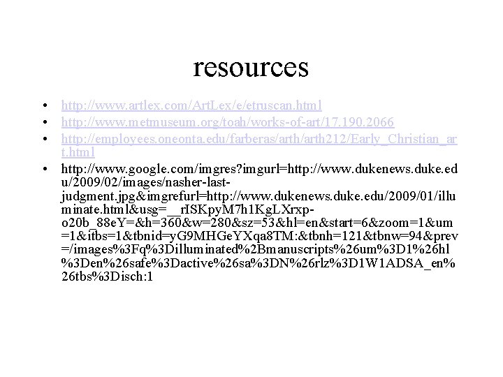 resources • http: //www. artlex. com/Art. Lex/e/etruscan. html • http: //www. metmuseum. org/toah/works-of-art/17. 190.