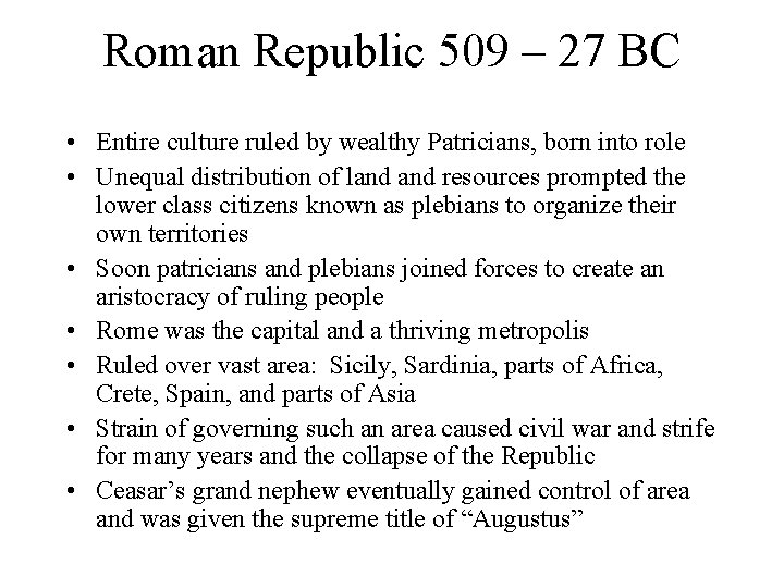 Roman Republic 509 – 27 BC • Entire culture ruled by wealthy Patricians, born