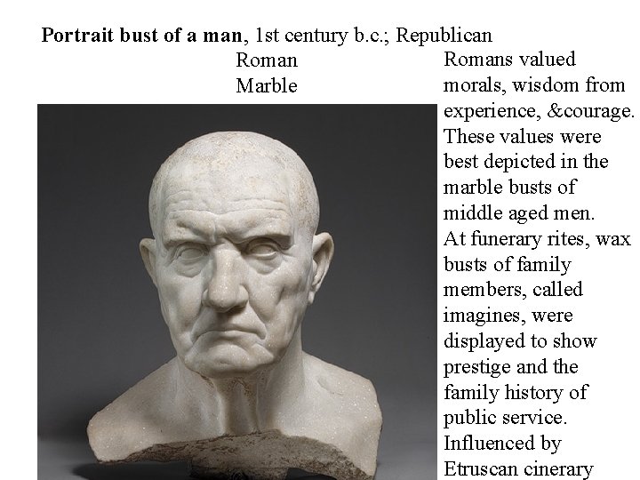 Portrait bust of a man, 1 st century b. c. ; Republican Romans valued