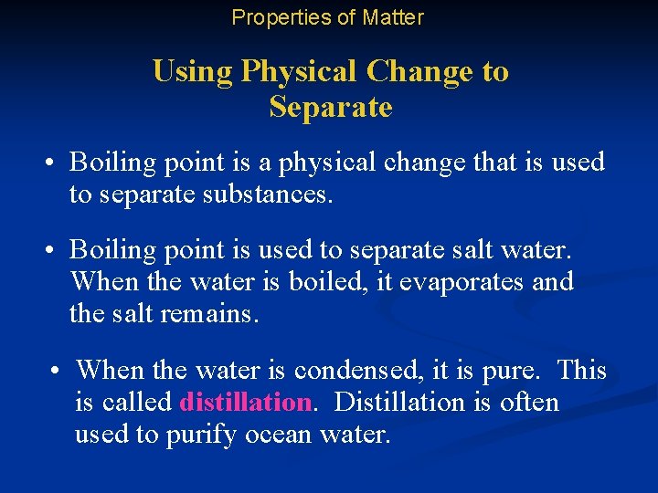 Properties of Matter Using Physical Change to Separate • Boiling point is a physical