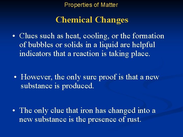 Properties of Matter Chemical Changes • Clues such as heat, cooling, or the formation