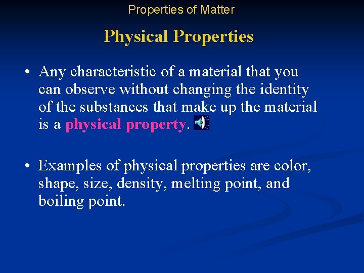 Properties of Matter Physical Properties • Any characteristic of a material that you can