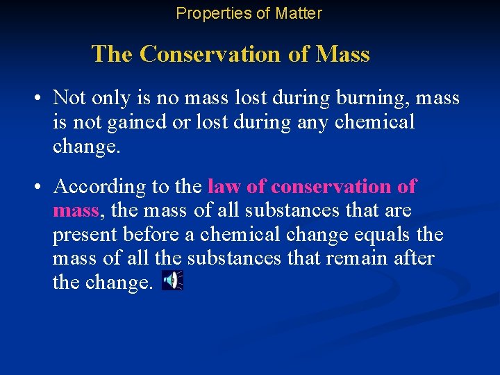 Properties of Matter The Conservation of Mass • Not only is no mass lost