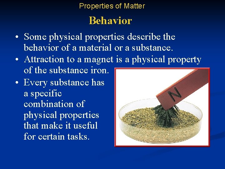 Properties of Matter Behavior • Some physical properties describe the behavior of a material