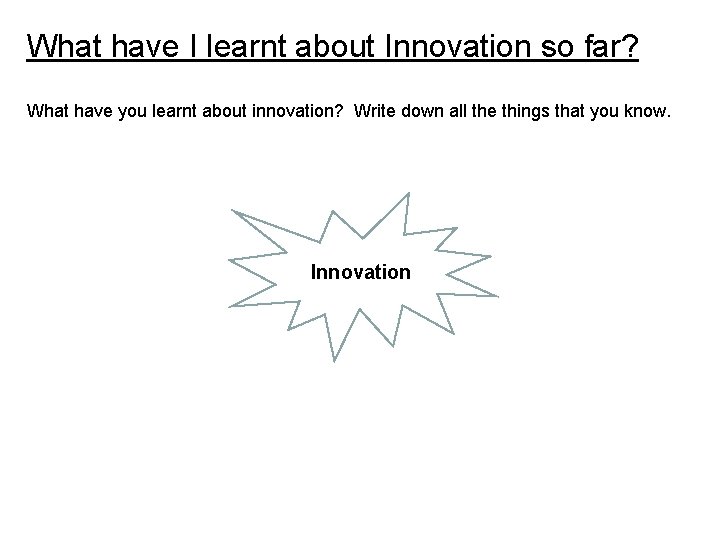 What have I learnt about Innovation so far? What have you learnt about innovation?