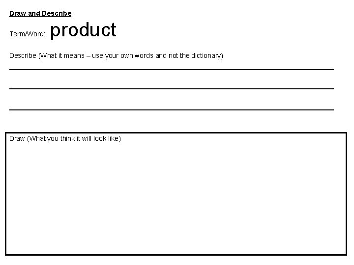 Draw and Describe Term/Word: product Describe (What it means – use your own words
