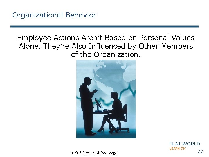 Organizational Behavior Employee Actions Aren’t Based on Personal Values Alone. They’re Also Influenced by