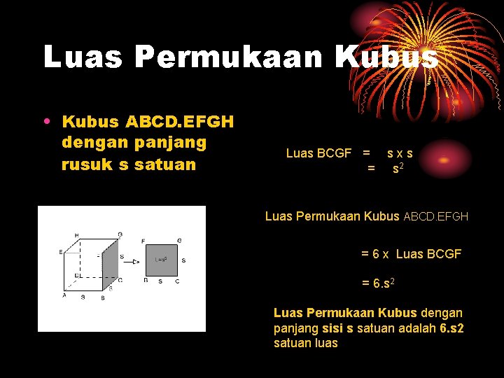 Luas Permukaan Kubus • Kubus ABCD. EFGH dengan panjang rusuk s satuan Luas BCGF