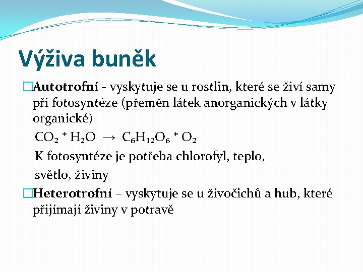 Výživa buněk �Autotrofní - vyskytuje se u rostlin, které se živí samy při fotosyntéze