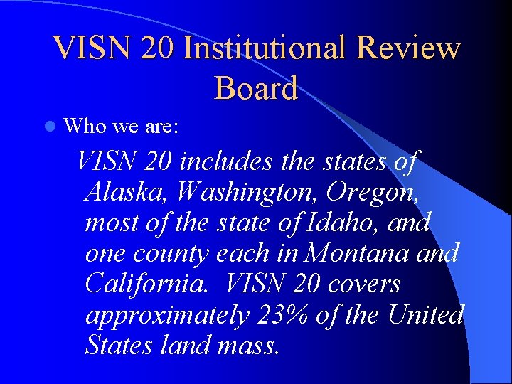 VISN 20 Institutional Review Board l Who we are: VISN 20 includes the states