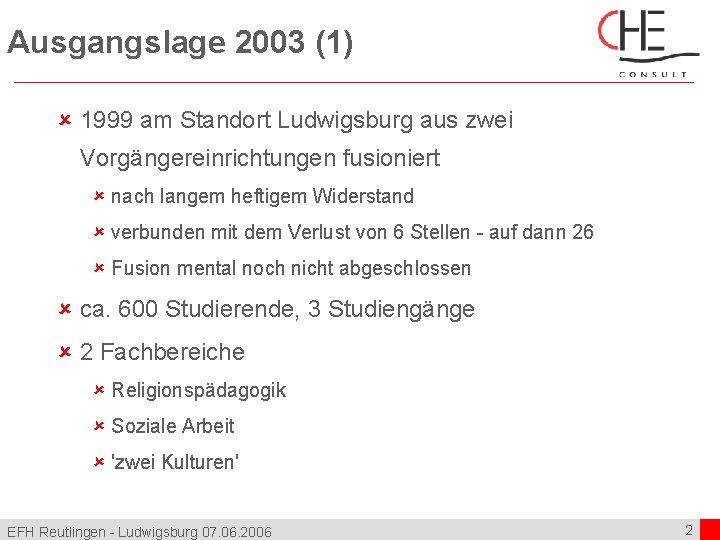 Ausgangslage 2003 (1) û 1999 am Standort Ludwigsburg aus zwei Vorgängereinrichtungen fusioniert û nach