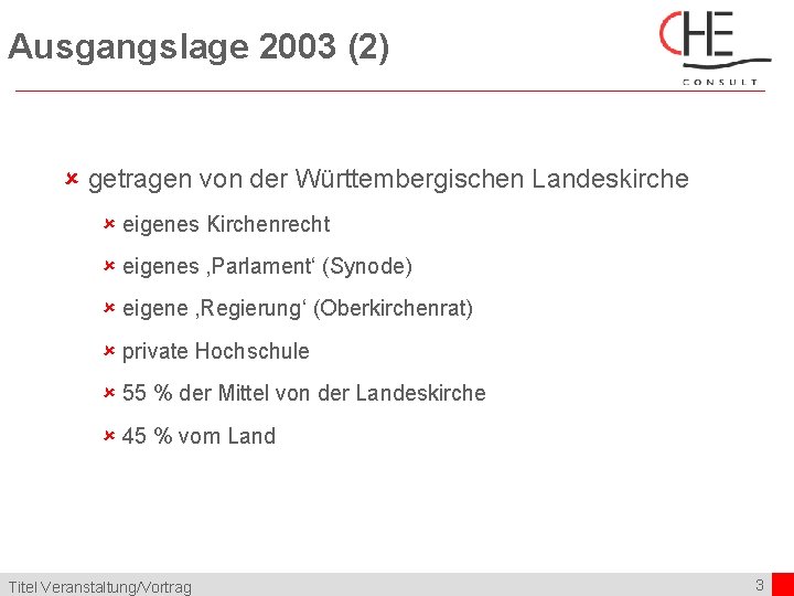 Ausgangslage 2003 (2) û getragen von der Württembergischen Landeskirche û eigenes Kirchenrecht û eigenes