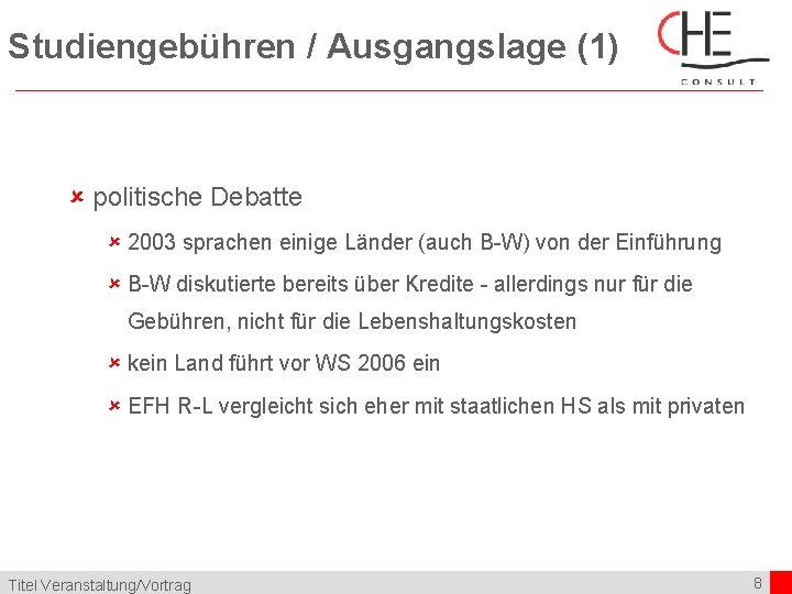 Studiengebühren / Ausgangslage (1) û politische Debatte û 2003 sprachen einige Länder (auch B-W)