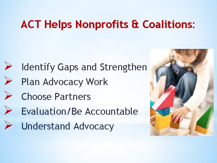 ACT Helps Nonprofits & Coalitions: Ø Ø Ø Identify Gaps and Strengthen Plan Advocacy